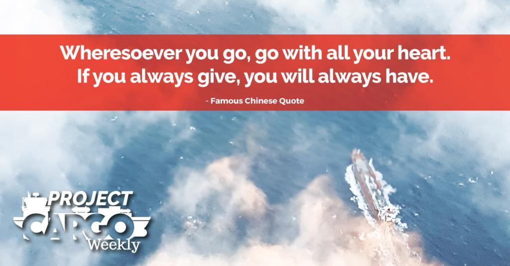 Wheresoever you go, go with all your heart. If you always give, you will always have.